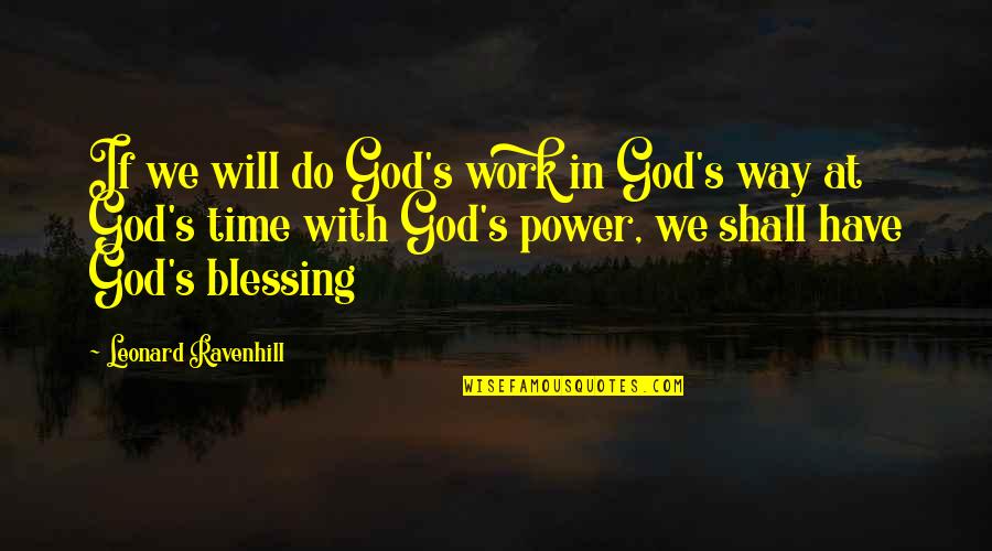 Have Your Way God Quotes By Leonard Ravenhill: If we will do God's work in God's