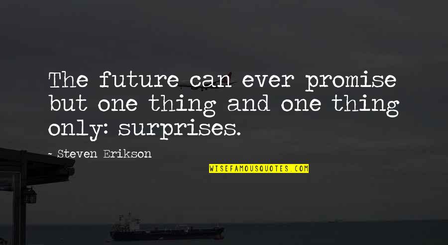 Havea Quotes By Steven Erikson: The future can ever promise but one thing