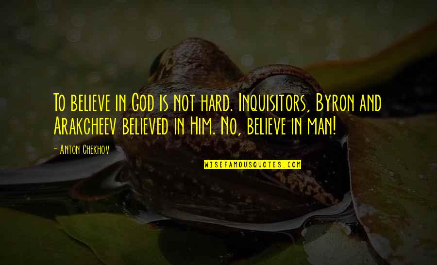 Haved Quotes By Anton Chekhov: To believe in God is not hard. Inquisitors,