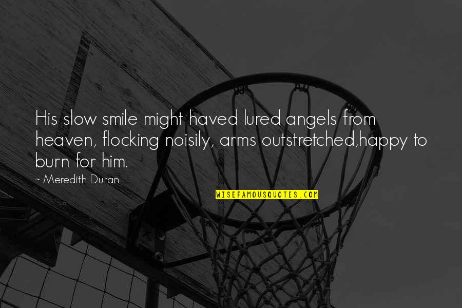Haved Quotes By Meredith Duran: His slow smile might haved lured angels from Haved Quotes By Meredith Duran: His slow smile might haved lured angels from