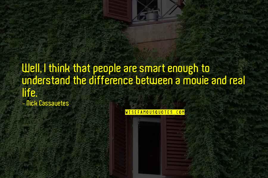 Havediscovered Quotes By Nick Cassavetes: Well, I think that people are smart enough Havediscovered Quotes By Nick Cassavetes: Well, I think that people are smart enough