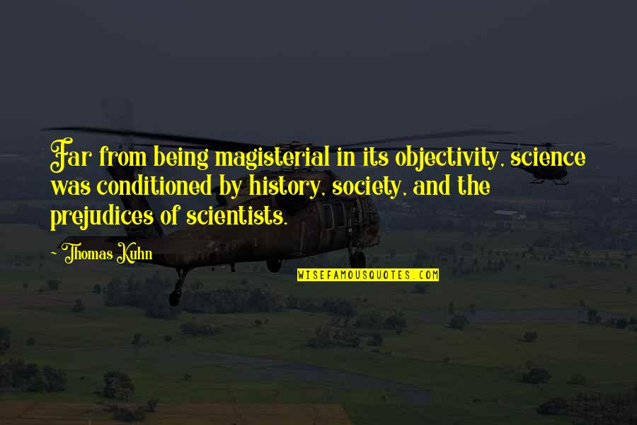 Havediscovered Quotes By Thomas Kuhn: Far from being magisterial in its objectivity, science Havediscovered Quotes By Thomas Kuhn: Far from being magisterial in its objectivity, science