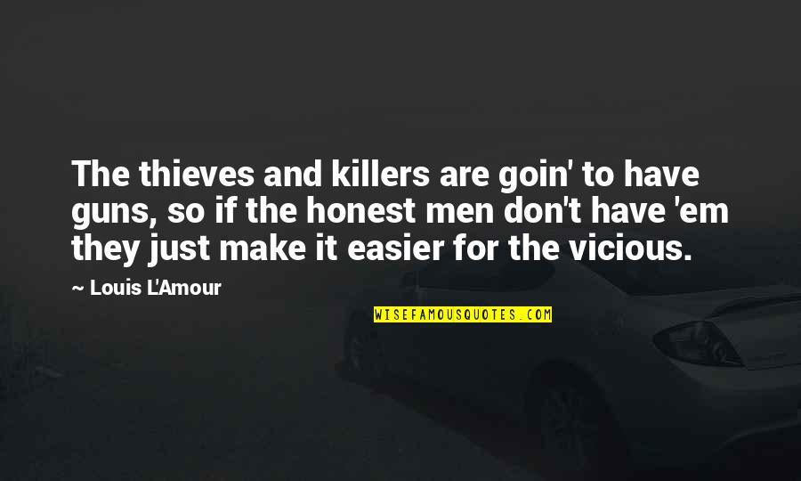 Have'em Quotes By Louis L'Amour: The thieves and killers are goin' to have