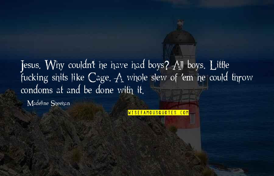 Have'em Quotes By Madeline Sheehan: Jesus. Why couldn't he have had boys? All