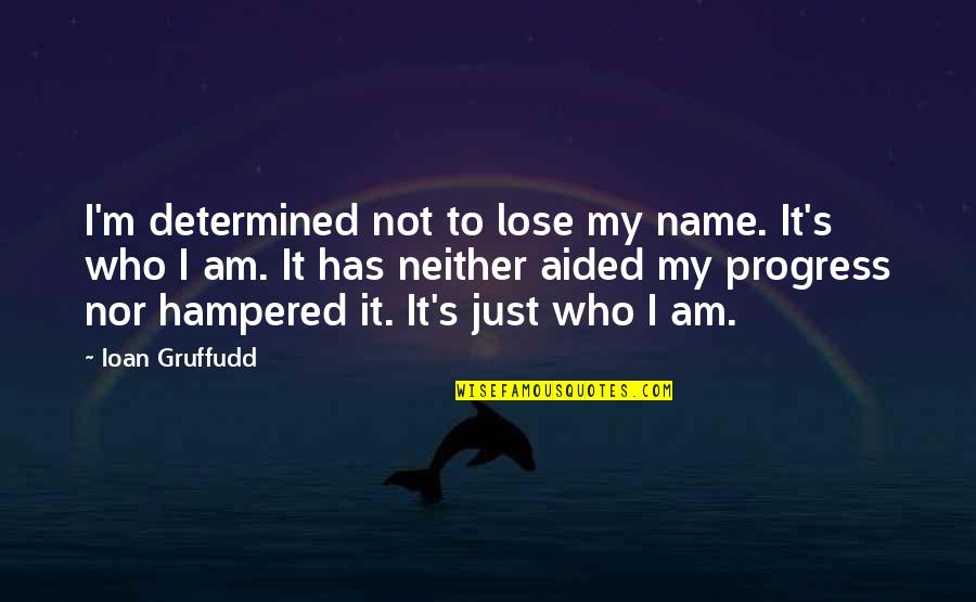 Havefound Quotes By Ioan Gruffudd: I'm determined not to lose my name. It's Havefound Quotes By Ioan Gruffudd: I'm determined not to lose my name. It's
