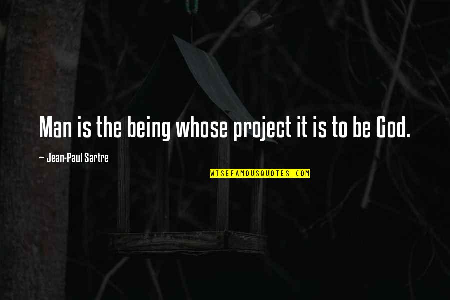 Haveheard Quotes By Jean-Paul Sartre: Man is the being whose project it is Haveheard Quotes By Jean-Paul Sartre: Man is the being whose project it is
