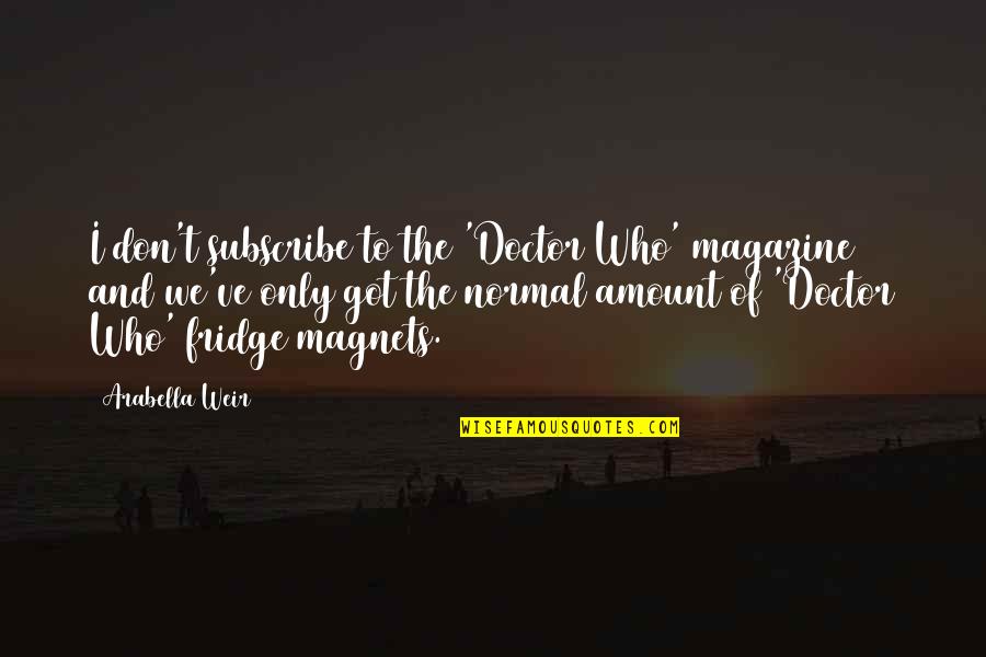 Haveheartswash Quotes By Arabella Weir: I don't subscribe to the 'Doctor Who' magazine Haveheartswash Quotes By Arabella Weir: I don't subscribe to the 'Doctor Who' magazine