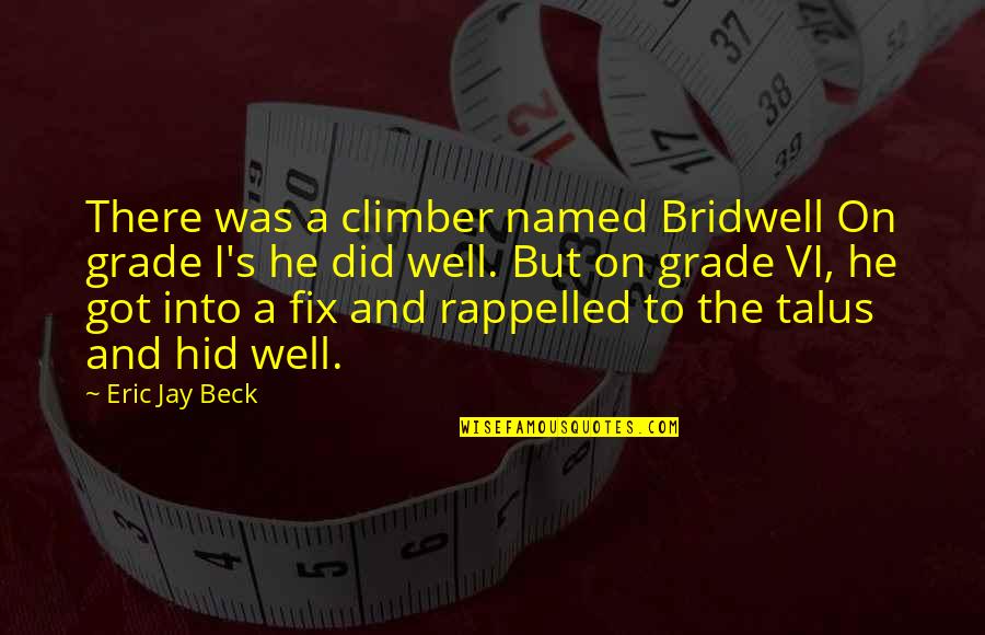 Haveheld Quotes By Eric Jay Beck: There was a climber named Bridwell On grade