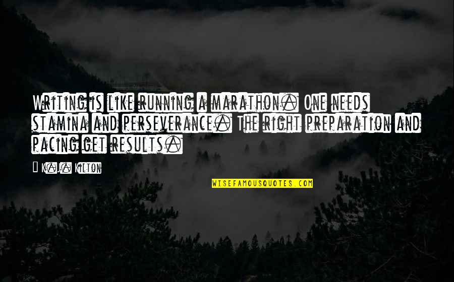 Haveheld Quotes By K.J. Kilton: Writing is like running a marathon. One needs