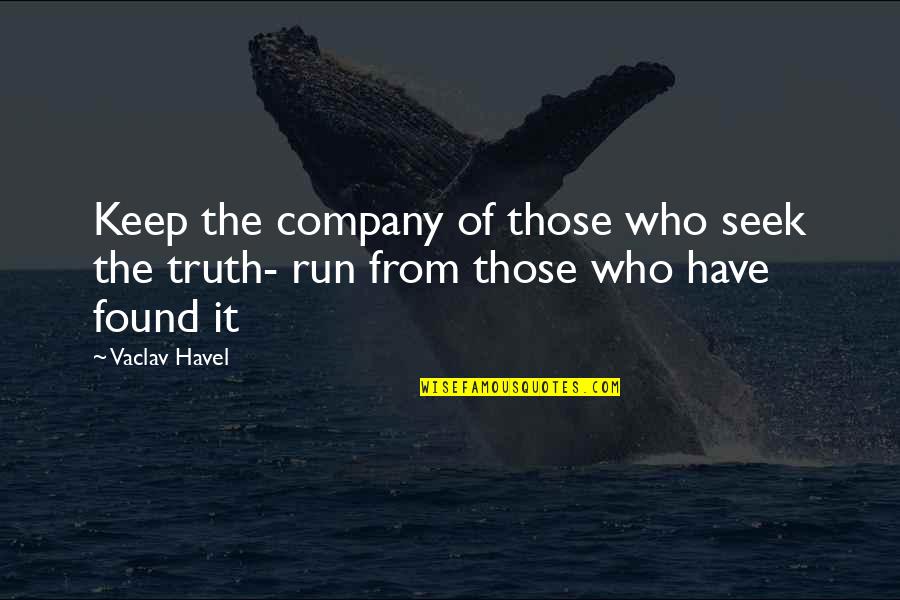 Havel Quotes By Vaclav Havel: Keep the company of those who seek the