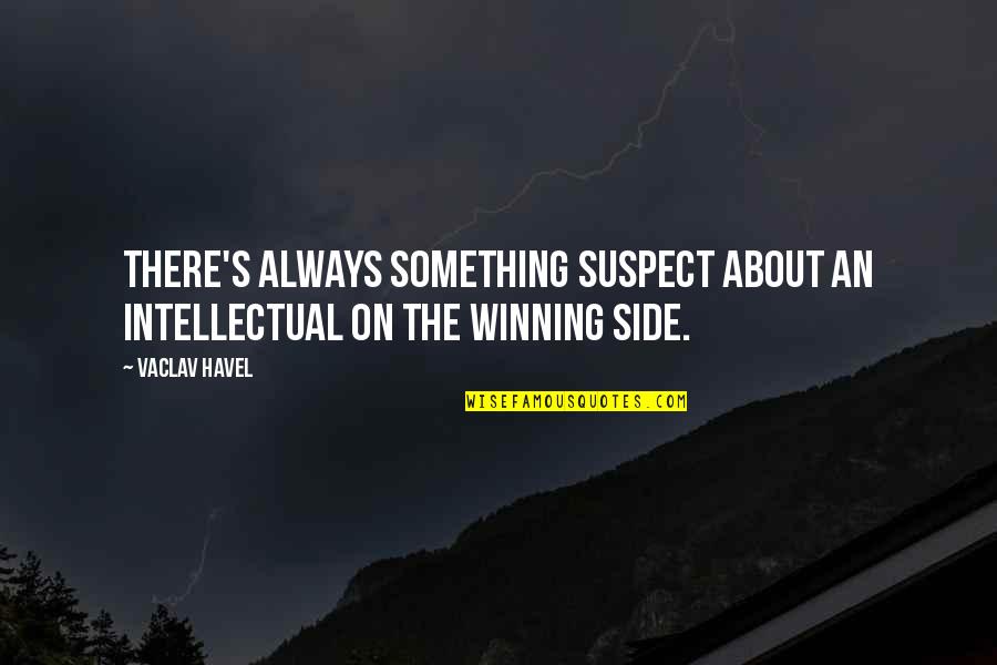 Havel Quotes By Vaclav Havel: There's always something suspect about an intellectual on