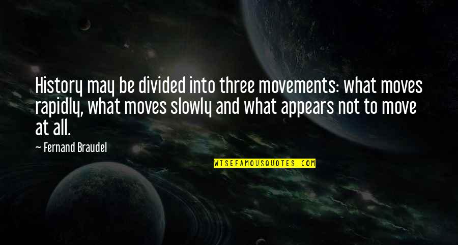 Havelis In Pakistan Quotes By Fernand Braudel: History may be divided into three movements: what