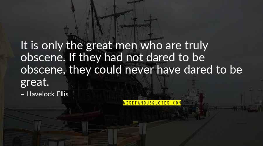 Havelock Ellis Quotes By Havelock Ellis: It is only the great men who are