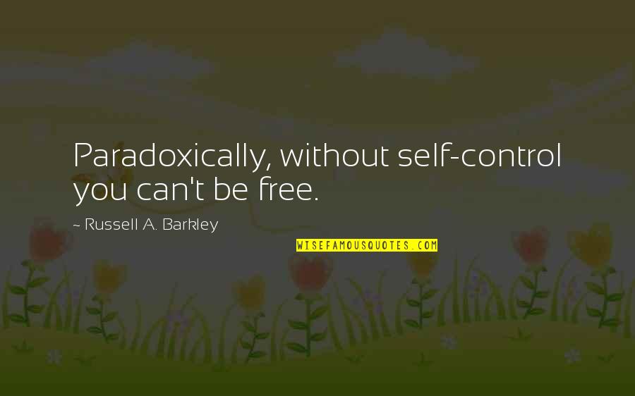 Havels Scalpels Quotes By Russell A. Barkley: Paradoxically, without self-control you can't be free. Havels Scalpels Quotes By Russell A. Barkley: Paradoxically, without self-control you can't be free.