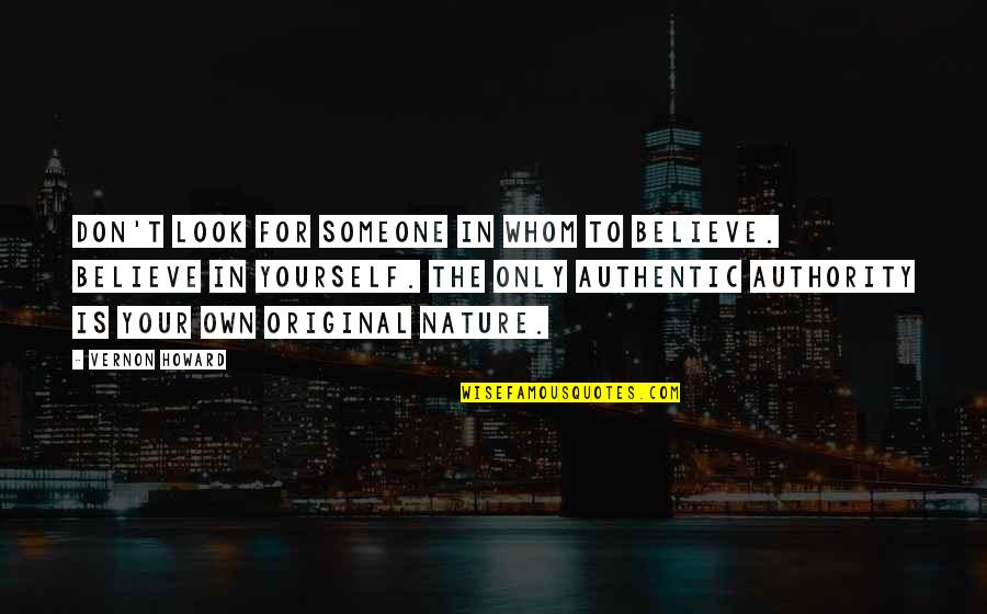 Havemann Austin Quotes By Vernon Howard: Don't look for someone in whom to believe. Havemann Austin Quotes By Vernon Howard: Don't look for someone in whom to believe.