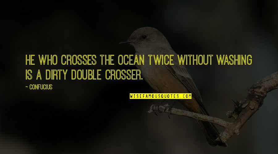 Havemans Quotes By Confucius: He who crosses the ocean twice without washing