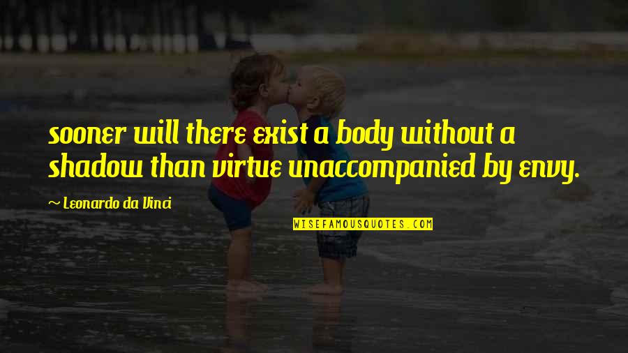 Havemans Quotes By Leonardo Da Vinci: sooner will there exist a body without a Havemans Quotes By Leonardo Da Vinci: sooner will there exist a body without a