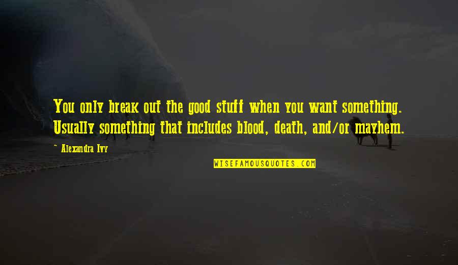 Haven Life Insurance Quote Quotes By Alexandra Ivy: You only break out the good stuff when Haven Life Insurance Quote Quotes By Alexandra Ivy: You only break out the good stuff when