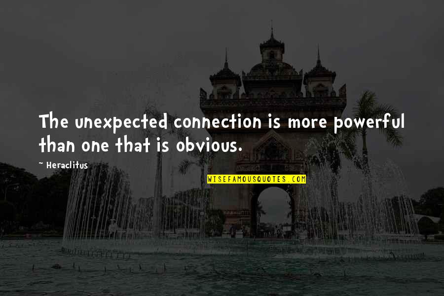 Haven Peck Quotes By Heraclitus: The unexpected connection is more powerful than one