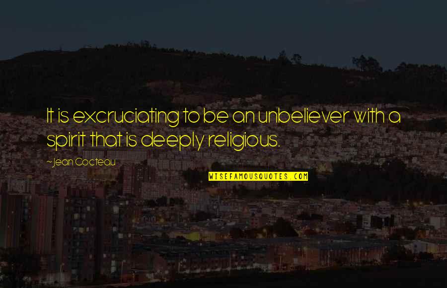 Havena Johnson Quotes By Jean Cocteau: It is excruciating to be an unbeliever with