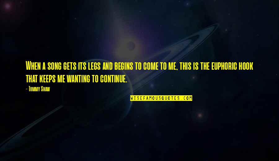 Havenaa Quotes By Tommy Shaw: When a song gets its legs and begins