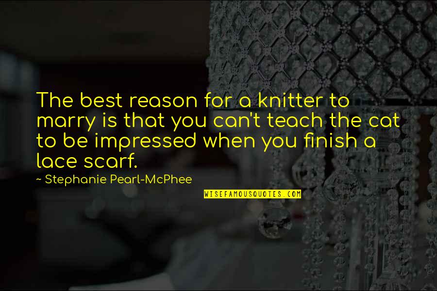 Havenatm Quotes By Stephanie Pearl-McPhee: The best reason for a knitter to marry