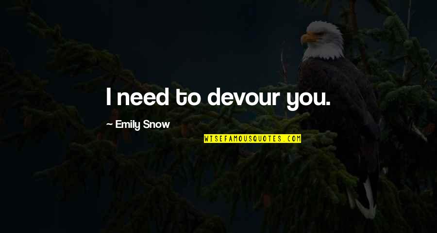 Havenbrook Quotes By Emily Snow: I need to devour you. Havenbrook Quotes By Emily Snow: I need to devour you.