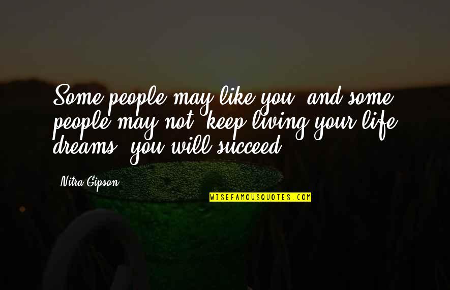 Haven't Forgotten You Quotes By Nitra Gipson: Some people may like you, and some people