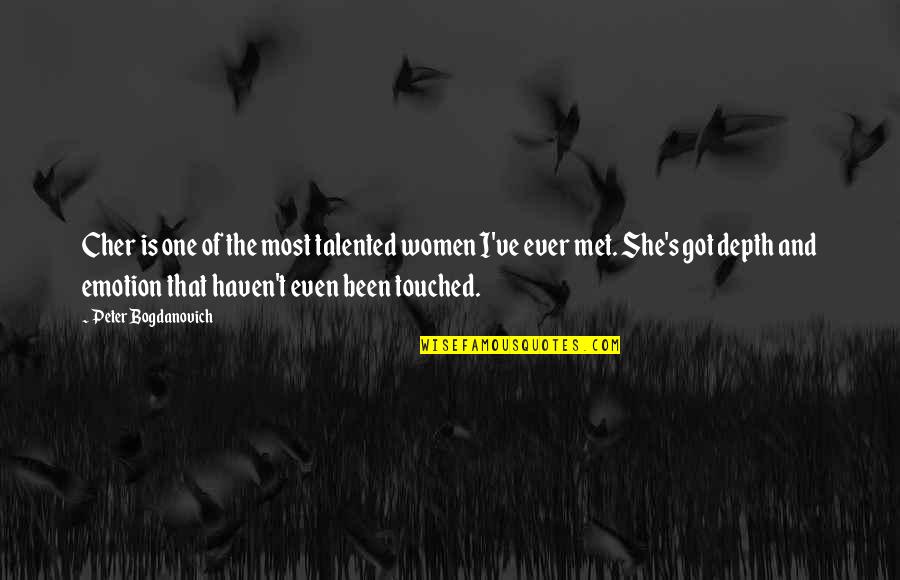 Haven't Met You Yet Quotes By Peter Bogdanovich: Cher is one of the most talented women Haven't Met You Yet Quotes By Peter Bogdanovich: Cher is one of the most talented women