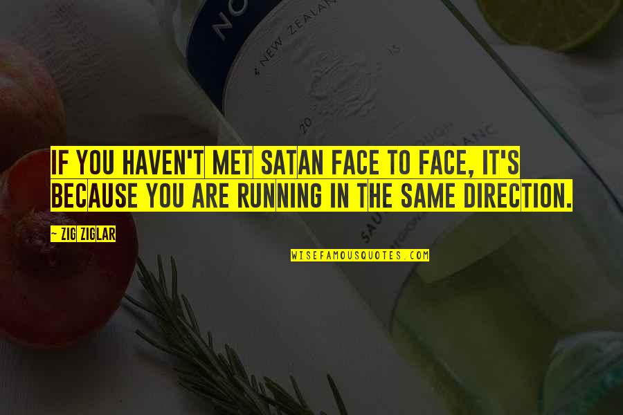 Haven't Met You Yet Quotes By Zig Ziglar: If you haven't met Satan face to face,