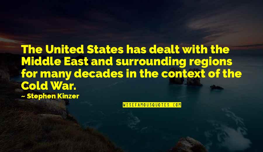 Haven't Seen You In Awhile Quotes By Stephen Kinzer: The United States has dealt with the Middle