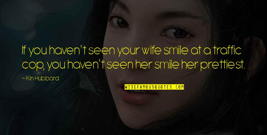 Haven't Seen You Quotes By Kin Hubbard: If you haven't seen your wife smile at