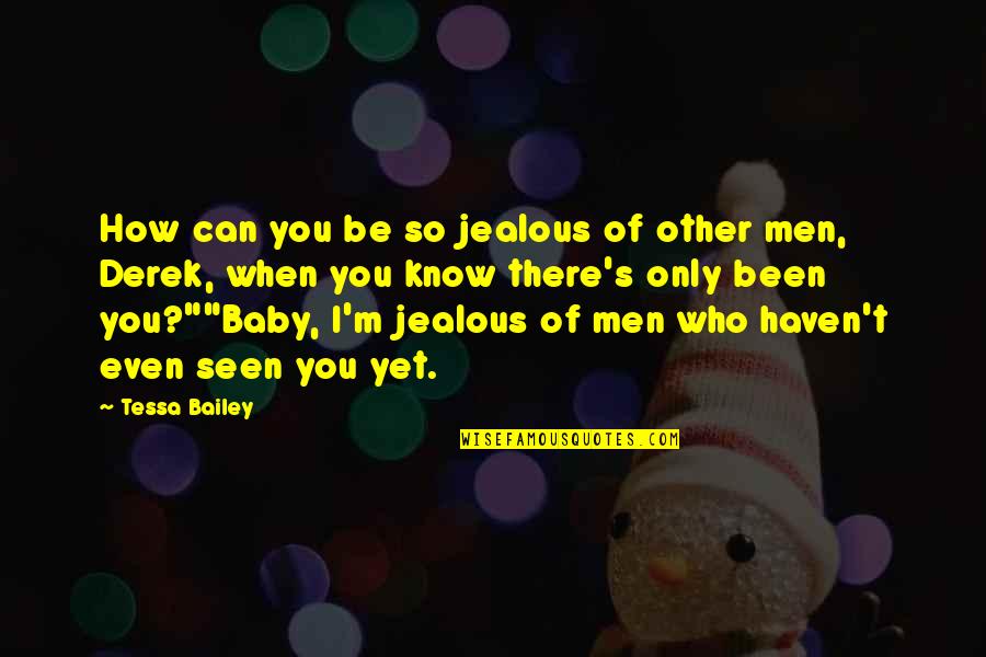 Haven't Seen You Quotes By Tessa Bailey: How can you be so jealous of other