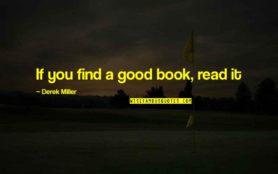 Haven't Slept Quotes By Derek Miller: If you find a good book, read it