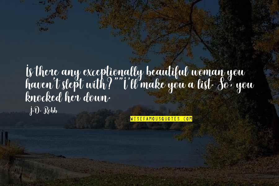 Haven't Slept Quotes By J.D. Robb: Is there any exceptionally beautiful woman you haven't