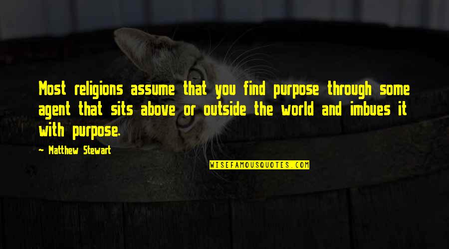 Haven't Slept Quotes By Matthew Stewart: Most religions assume that you find purpose through