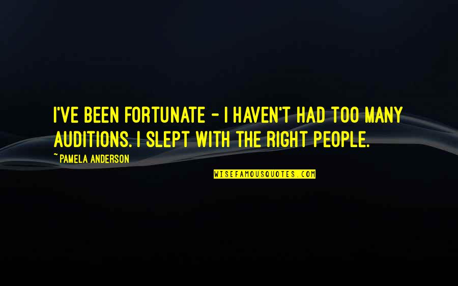 Haven't Slept Quotes By Pamela Anderson: I've been fortunate - I haven't had too