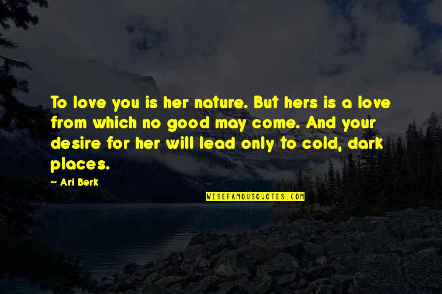Haveone Quotes By Ari Berk: To love you is her nature. But hers