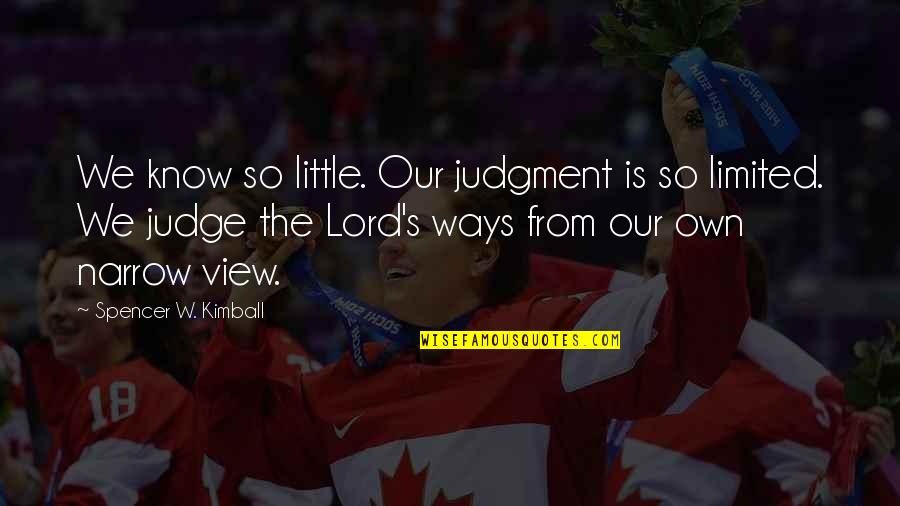 Haveothers Quotes By Spencer W. Kimball: We know so little. Our judgment is so