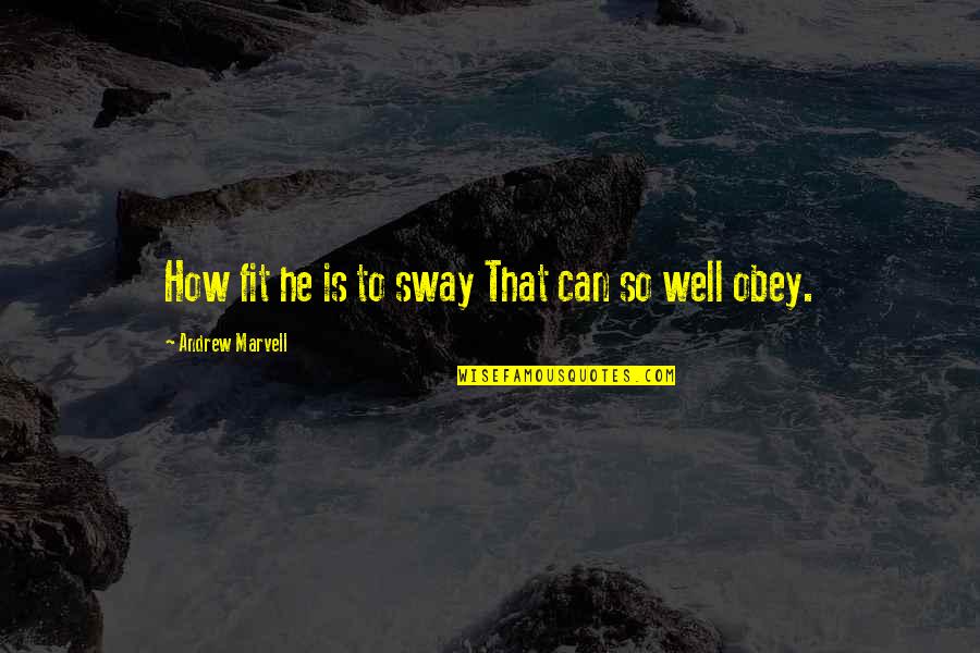 Haverie Quotes By Andrew Marvell: How fit he is to sway That can