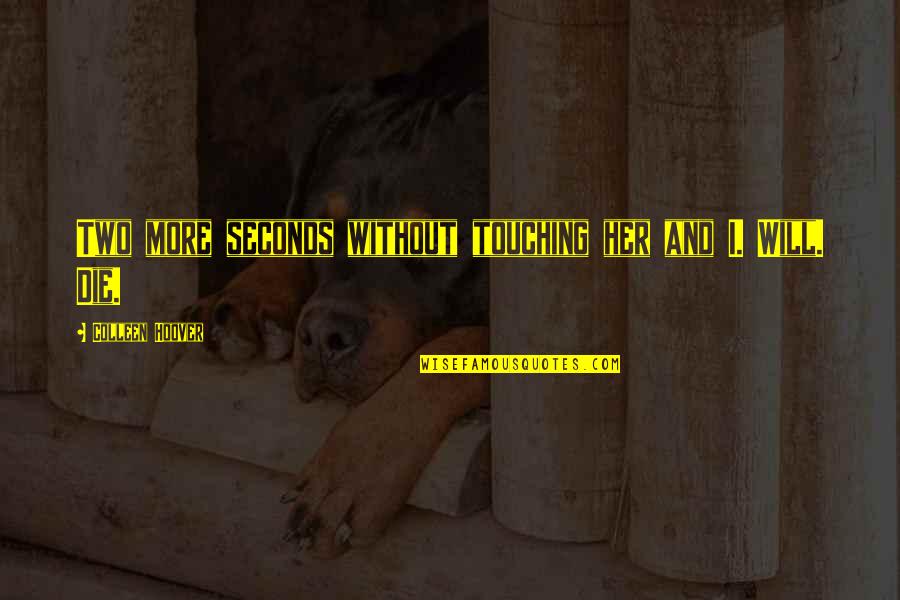 Haverim Connection Quotes By Colleen Hoover: Two more seconds without touching her and I.