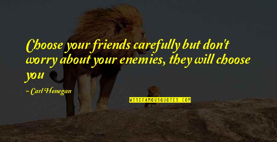 Haverkamp Auto Quotes By Carl Henegan: Choose your friends carefully but don't worry about Haverkamp Auto Quotes By Carl Henegan: Choose your friends carefully but don't worry about