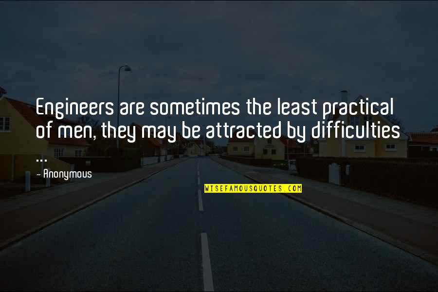 Haverkamp Bros Quotes By Anonymous: Engineers are sometimes the least practical of men, Haverkamp Bros Quotes By Anonymous: Engineers are sometimes the least practical of men,