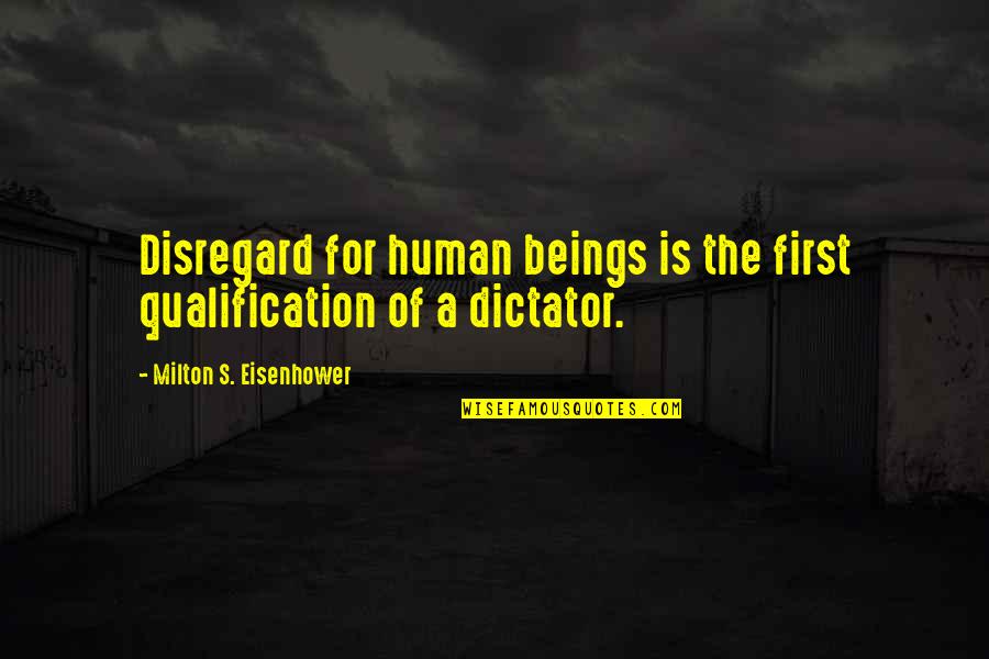 Haverkamp Obituary Quotes By Milton S. Eisenhower: Disregard for human beings is the first qualification Haverkamp Obituary Quotes By Milton S. Eisenhower: Disregard for human beings is the first qualification