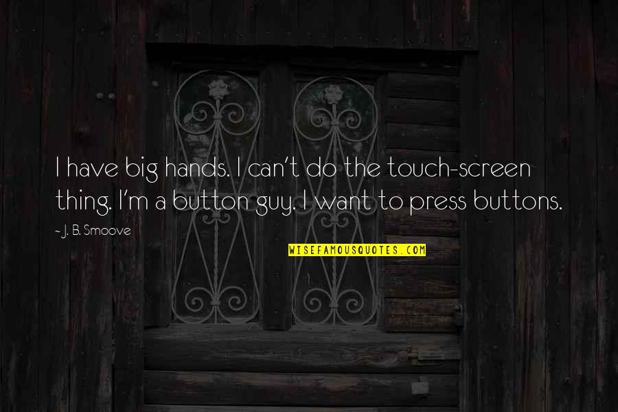 Haverstick Cove Quotes By J. B. Smoove: I have big hands. I can't do the