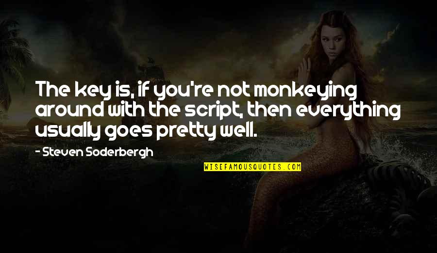 Haves And Have Not Quotes By Steven Soderbergh: The key is, if you're not monkeying around Haves And Have Not Quotes By Steven Soderbergh: The key is, if you're not monkeying around