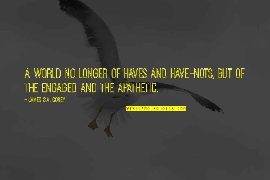 Haves Quotes By James S.A. Corey: A world no longer of haves and have-nots,