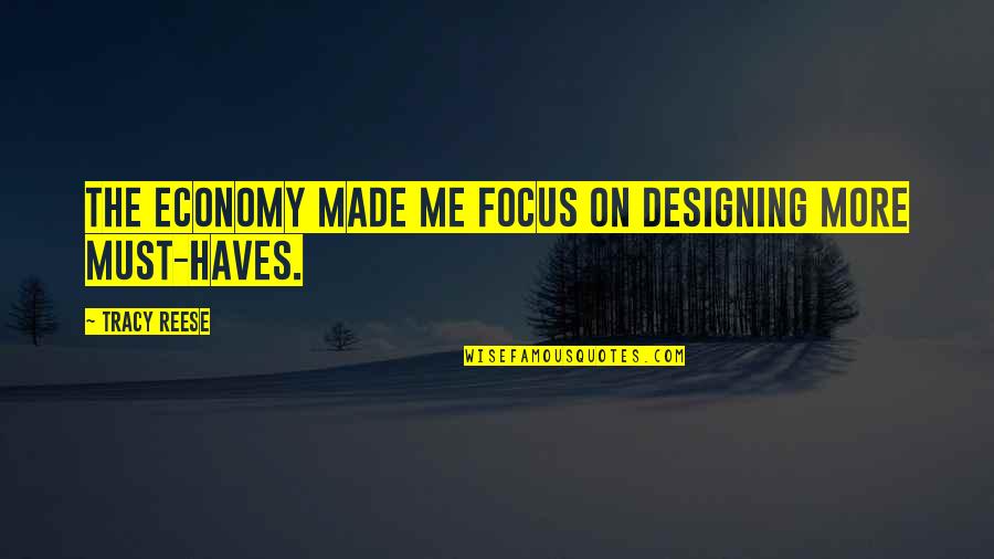 Haves Quotes By Tracy Reese: The economy made me focus on designing more