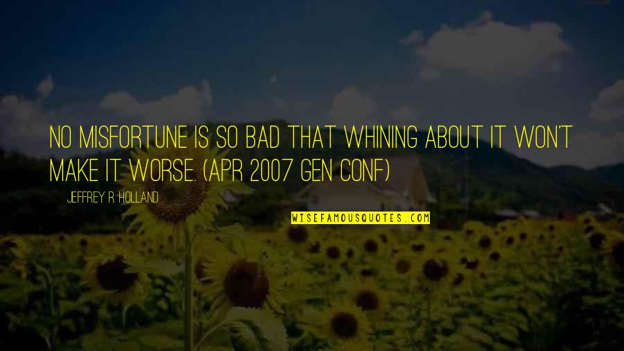 Havesecret Quotes By Jeffrey R. Holland: No misfortune is so bad that whining about