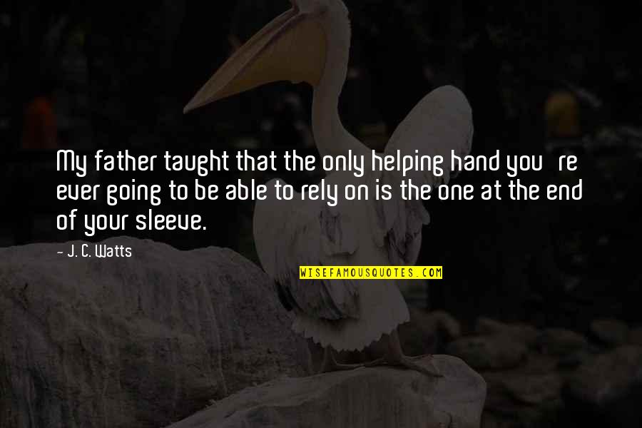 Haveston Quotes By J. C. Watts: My father taught that the only helping hand